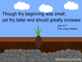 Encouraging quote: Though thy beginning was small, yet thy latter end should greatly increase