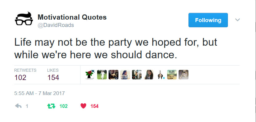 Encouraging quote: Life may not be the party we hoped for, but while we’re here we should dance – David Roads tweeted