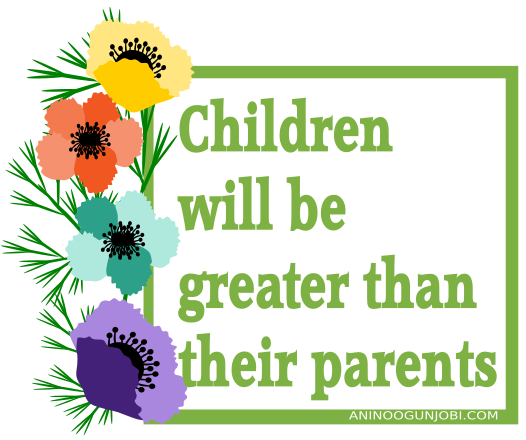 Positive words for Children: You will be greater than your parents