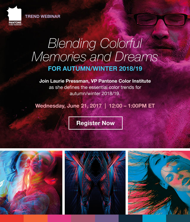 Class- Colour Influencer: Bursting in colours whilst blending colourful memories and dreams with Laurie Pressman VP Pantone Color Institute in a free webinar as she defines the essential color trends for Autumn/Winter 2018/19 on Wednesday the 21st of June 2017 at 5:00PM -6:00PM BST(British Summer Time)