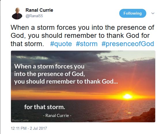 Encouraging quote: When a storm forces you into the presence of God, you should remember to thank God for that storm-   Ranal Currie