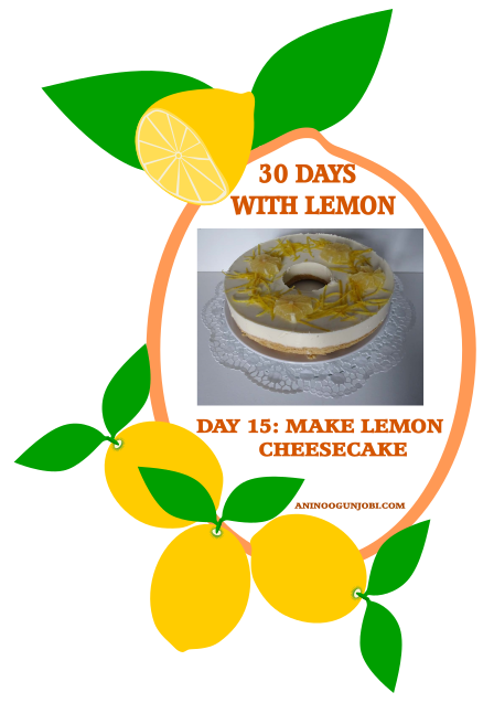 Day 15 of 30 Days With Lemon: Make Lemon Cheesecake