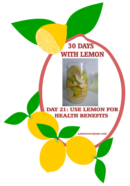 Day 21 Of 30 Days With Lemon: Use Lemon For Health Benefits