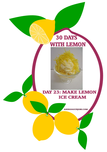 Day 23 Of 30 Days With Lemon: Make Lemon Ice-Cream