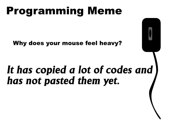 Programming Meme: Why does your mouse feel heavy?