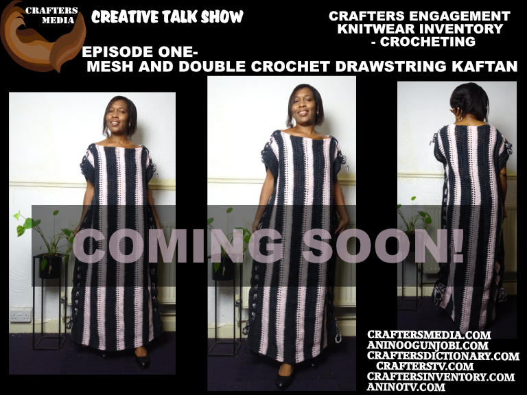 Coming Soon! Keep a space on your schedule for A no-sew crochet kaftan, Crafters Engagement – Knitwear Inventory- Episode 1- “Mesh and Double Crochet Drawstring Kaftan”